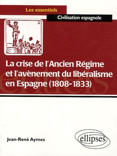 Emprunter La crise de l'Ancien Régime et l'avènement du libéralisme en Espagne (1808-1833). Essai d'histoire p livre
