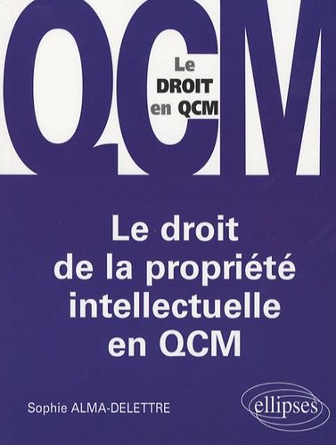 Emprunter Le droit de la propriété intellectuelle en QCM livre