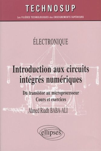 Emprunter Introduction aux circuits intégrés numériques. Du transistor au microprocesseur, cours et exercices livre