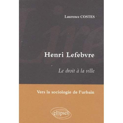 Emprunter Lire Henri Lefebvre. Le droit à la ville, vers la sociologie de l'urbain livre