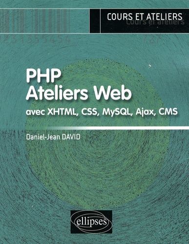 Emprunter PHP Ateliers Web. Avec XHTML, CSS, MySQL, Ajax, CMS livre
