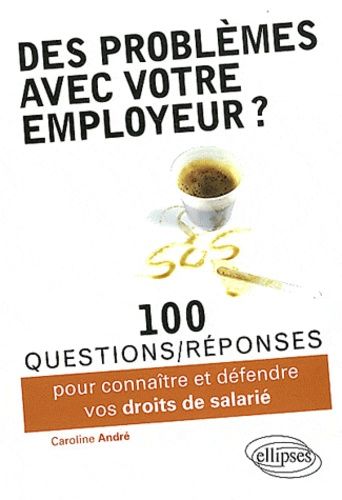 Emprunter Des problèmes avec votre employeur ? 100 questions/réponses pour connaître et défendre vos droits de livre