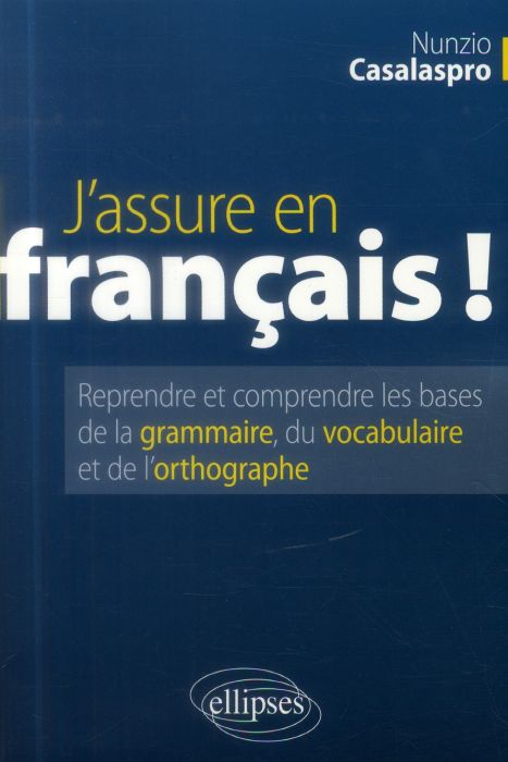 Emprunter J'assure en français ! Reprendre et comprendre les bases de la grammaire, du vocabulaire et de l'ort livre