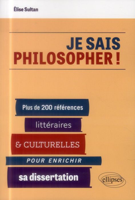Emprunter Je sais philosopher ! Plus de 200 références littéraires et culturelles pour enrichir sa dissertatio livre