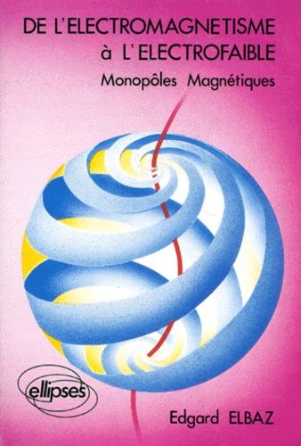 Emprunter DE L'ELECTROMAGNETISME A L'ELECTROFAIBLE. Monopôles magnétiques livre