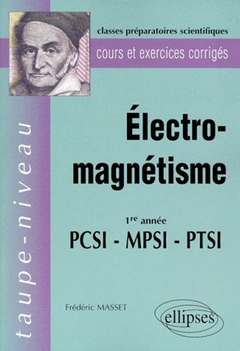 Emprunter ELECTRO-MAGNETISME 1ERE ANNEE PCSI-MPSI-PTSI. Cours et exercices corrigés livre