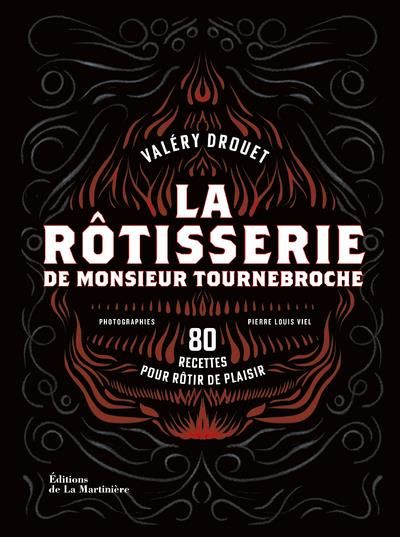 Emprunter La rôtisserie de Monsieur Tournebroche. 80 recettes pour rôtir de plaisir livre