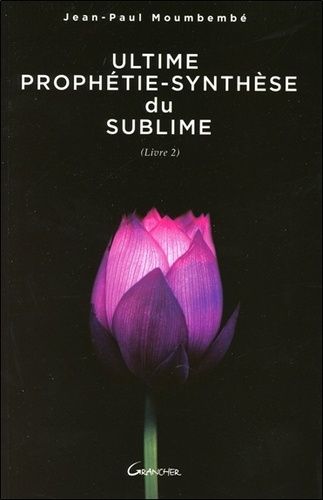 Emprunter Ultime Prophétie-Synthèse du Sublime. Livre 2 livre