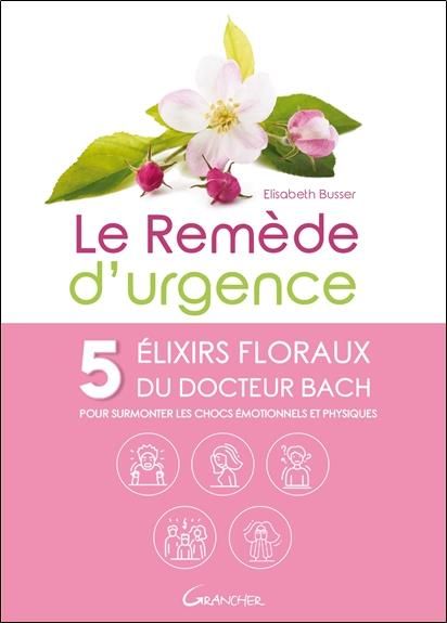 Emprunter Le remède d'urgence. 5 élixirs floraux du Dr Bach pour surmonter les chocs émotionnels et physiques livre
