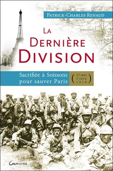 Emprunter La dernière division. Sacrifiée à Soissons pour sauver Paris (27 mai 1918 - 5 juin 1918) livre