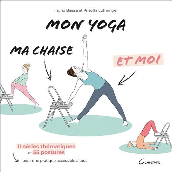 Emprunter Mon yoga, ma chaise et moi. 11 séries thématiques et 55 postures pour une pratique accessible à tous livre