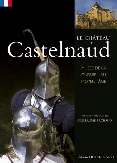 Emprunter Le Château de Castelnaud. Musée de la guerre au Moyen Age livre