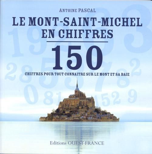 Emprunter Le Mont-Saint-Michel en chiffres. 150 chiffres pour tout connaitre sur le mont et sa baie livre