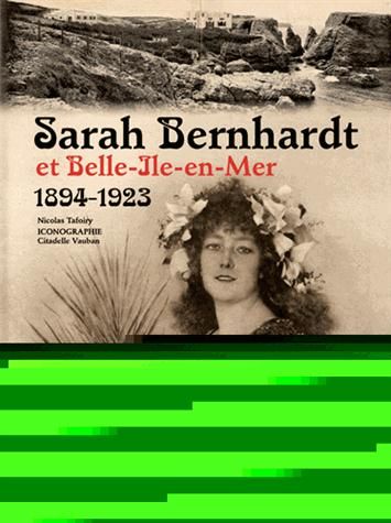 Emprunter Sarah Bernhardt et Belle-Ile-en-Mer (1894-1923) livre