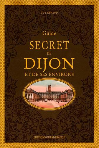 Emprunter Guide secret de Dijon et de ses environs livre