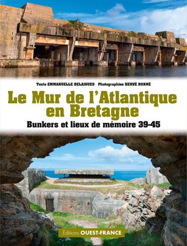 Emprunter Le Mur de L'Atlantique en Bretagne. Bunkers et lieux de mémoire 39-45 livre