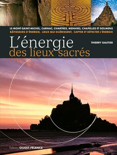 Emprunter L'énergie des lieux sacrés. Le Mont-Saint-Michel, Carnac, Chartres, menhirs, chapelles et dolmens livre