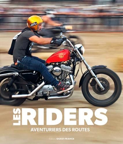 Emprunter Les Riders. Aventuriers, voyageurs, outlaws et pilotes du monde entier livre