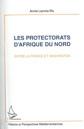 Emprunter Les protectorats d'Afrique du Nord entre la France et Washington. Maroc et Tunisie livre