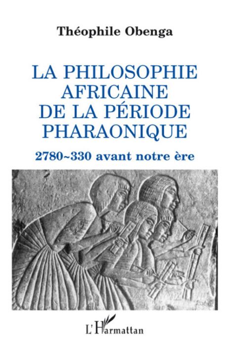 Emprunter La philosophie africaine de la période pharaonique. 2780-330 avant notre ère livre