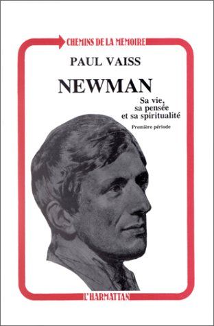 Emprunter Newman : sa vie, sa pensée et sa spiritualité, tome 1. Première période : 1801-1832 livre