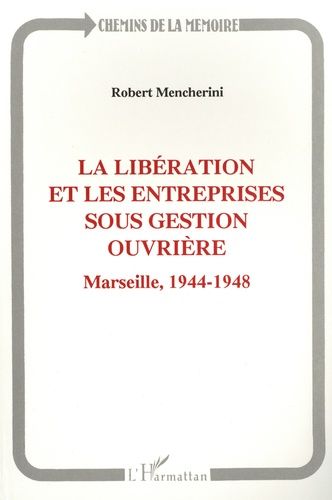 Emprunter La Libération et les entreprises sous gestion ouvrière. Marseille, 1944-1948 livre