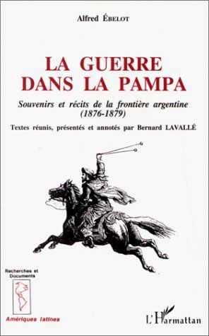 Emprunter La guerre dans la pampa. Souvenirs et récits de la frontière argentine (1876-1879) livre