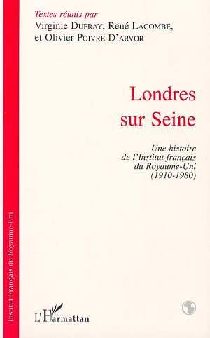 Emprunter Londres sur Seine: Une histoire de l'institut français du Royaume-Uni (1910-1980) livre