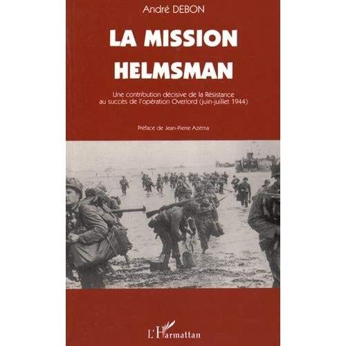 Emprunter La mission Helmsman. Une contribution décisive de la Résistance au succès de l'opération Overlord (j livre