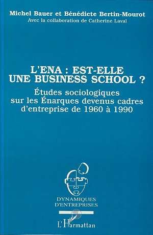 Emprunter L'ENA est-elle une business school ? Etude sociologique sur les énarques devenus cadres d'entreprise livre