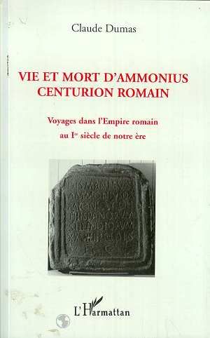 Emprunter Vie et mort d'Ammonius, centurion romain. Voyages dans l'Empire romain au Ier siècle de notre ère livre