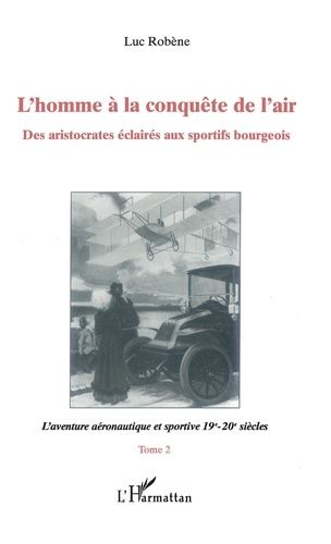 Emprunter L'homme à la conquête de l'air. Tome 2, L'aventure aéronautique et sportive 19e-20e siècles livre