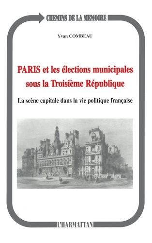 Emprunter Paris et les élections municipales sous la troisième République. La scène capitale dans la vie polit livre