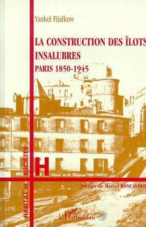 Emprunter La construction des îlots insalubres, Paris, 1850-1945 livre