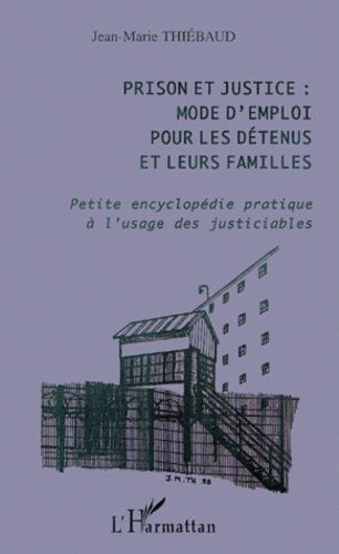 Emprunter Prison et justice : mode d'emploi pour les détenus et leurs familles. Petite encyclopédie pratique à livre