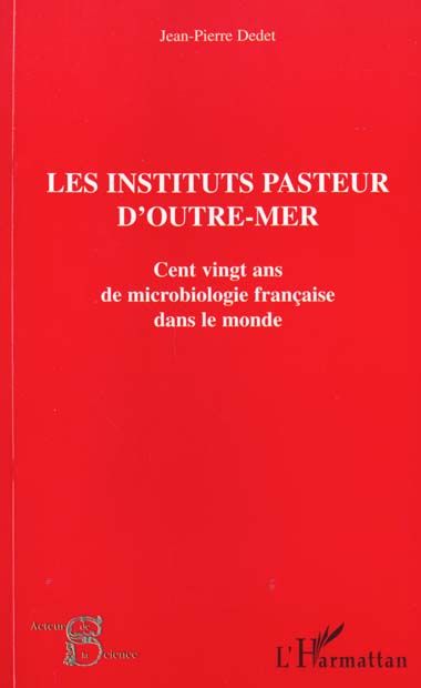 Emprunter Les instituts Pasteur d'outre-mer. Cent vingt ans de microbiologie française dans le monde livre