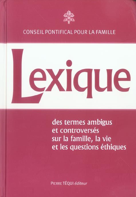 Emprunter Lexique des termes ambigus et controversés. Sur la vie, la famille et les questions éthiques livre