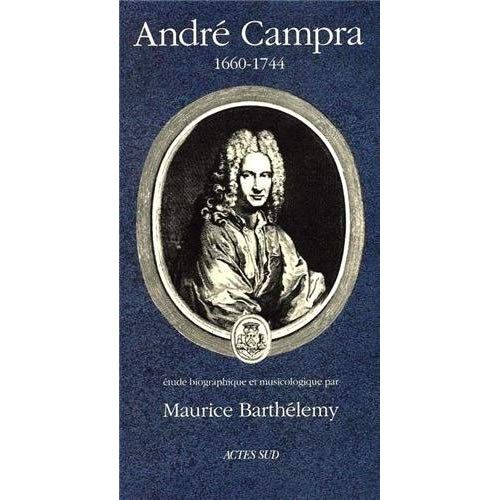 Emprunter André Campra, 1660-1744. Etude biographique et musicologique livre