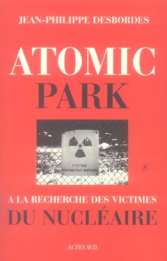 Emprunter Atomic Park. A la recherche des victimes du nucléaire livre