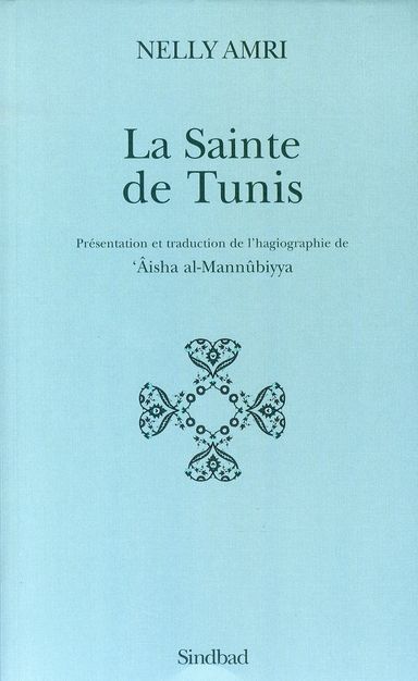 Emprunter La Sainte de Tunis. Présentation et traduction de l'hagiographie de 'Aisha al-Mannûbiyya livre