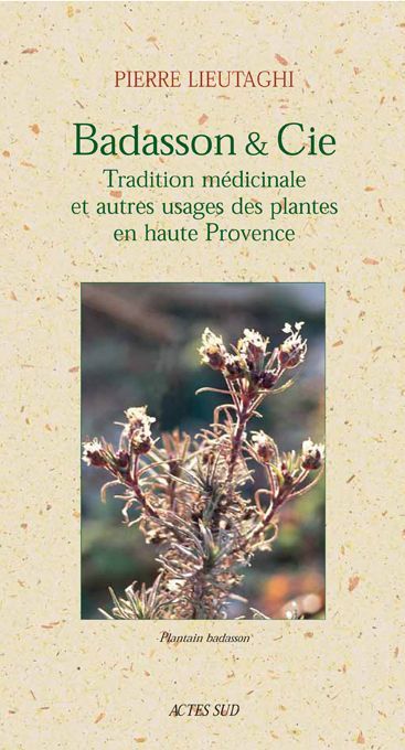 Emprunter Badasson & Cie. Tradition médicinale et autres usages des plantes en haute Provence livre