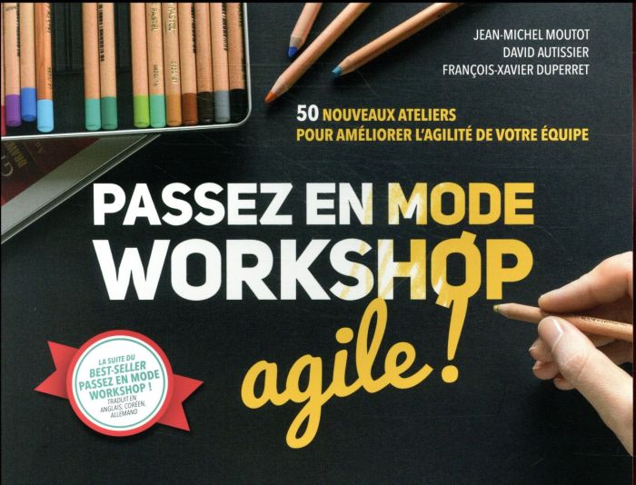Emprunter Passez en mode workshop agile ! 50 nouveaux ateliers pour améliorer l?'agilité de votre équipe livre