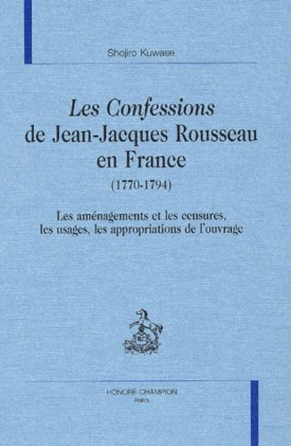 Emprunter CONFESSIONS DE J. J. ROUSSEAU EN FRANCE (1770-1794) (LES). LES AMENAGEMENTS ET LES CENSURES, LES US livre
