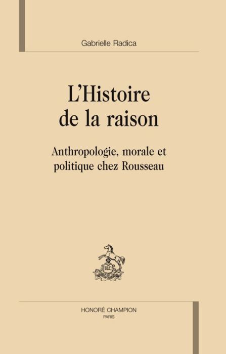 Emprunter L'HISTOIRE DE LA RAISON. ANTHROPOLOGIE, MORALE ET POLITIQUE CHEZ ROUSSEAU livre