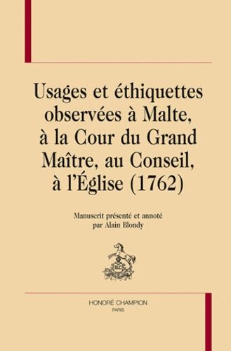 Emprunter USAGES ET ETHIQUETTES OBSERVEES A MALTE, A LA COUR DU GRAND MAITRE, AU CONSEIL, A L'EGLISE (1762) livre