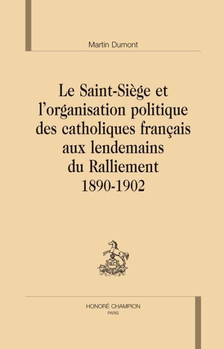 Emprunter LE SAINT-SIEGE ET L'ORGANISATION POLITIQUE DES CATHOLIQUES FRANCAIS AUX LENDEMAINS DU RALLIEMENT livre
