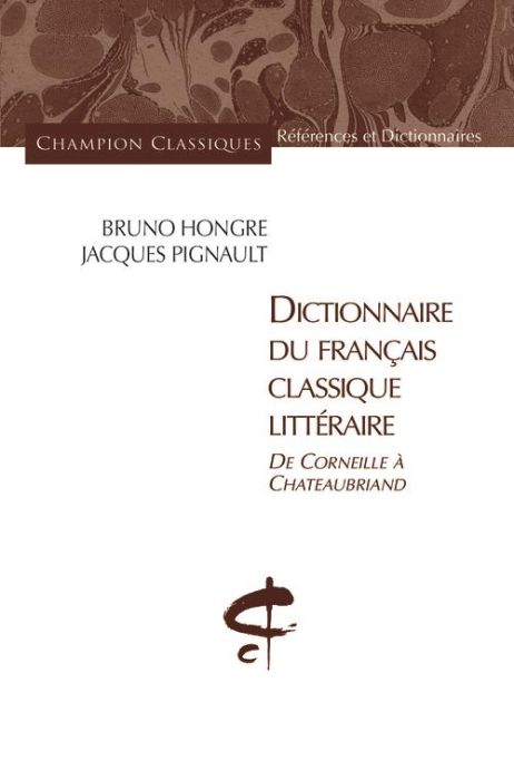 Emprunter Dictionnaire du français classique littéraire. De Corneille à Chateaubriand livre