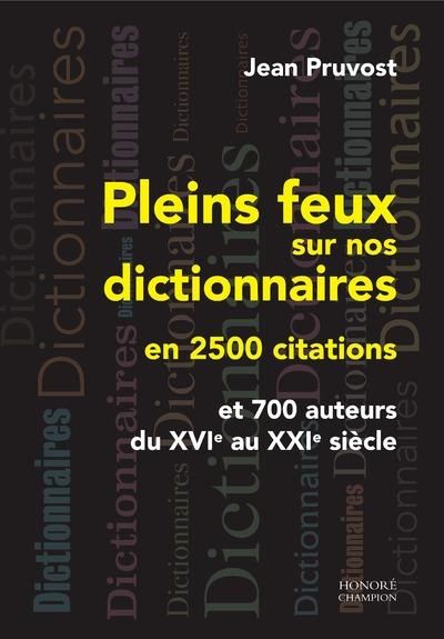 Emprunter Pleins feux sur nos dictionnaires en 2500 citations et 700 auteurs du XVIe au XXIe siècle livre