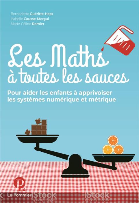 Emprunter Les Maths à toutes les sauces. Pour aider les enfants à apprivoiser les systèmes numérique et métriq livre