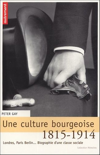 Emprunter Une culture bourgeoise. Londres, Paris, Berlin... Biographie d'une classe sociale, 1815-1914 livre